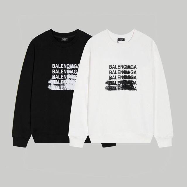 卫衣新款 款号c75 毛圈 加绒58 Balenciaga巴黎世家 圆领卫衣 男女同款某宝爆款 印花：印花材料采用安全环保无毒婴儿认证的材料；印花轮廓清晰干净，